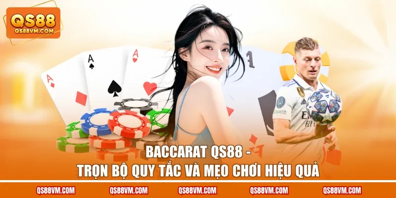 Baccarat QS88 - Trọn Bộ Quy Tắc Và Mẹo Chơi Hiệu Quả