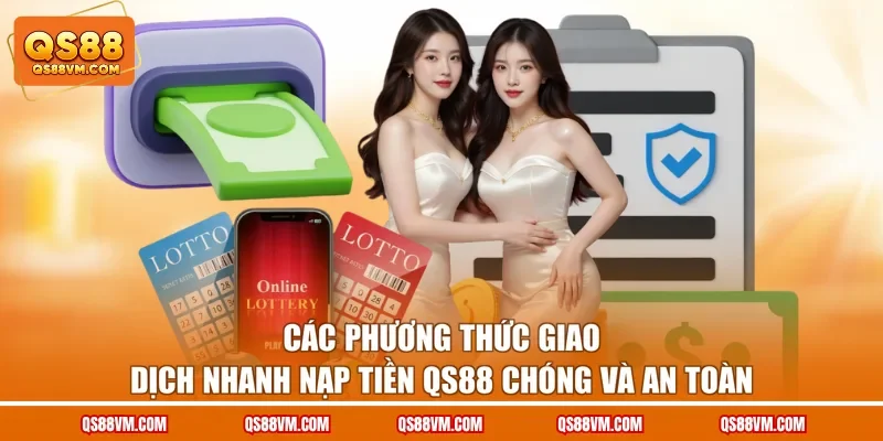 Các phương thức giao dịch nhanh nạp tiền QS88 chóng và an toàn