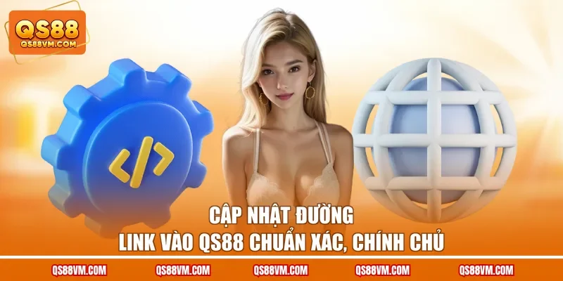 Cập nhật đường link vào QS88 chuẩn xác, chính chủ