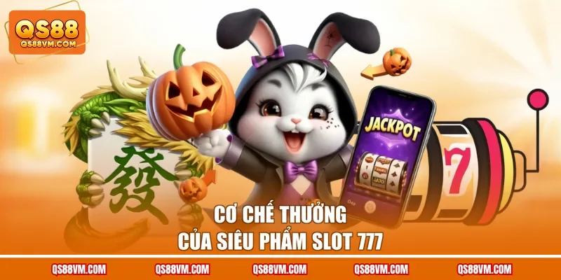 Cơ chế thưởng của siêu phẩm Slot 777