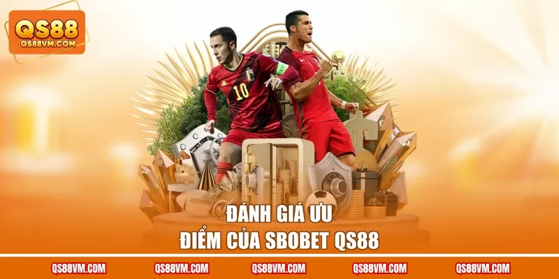 Đánh giá ưu điểm của SBOBET QS88