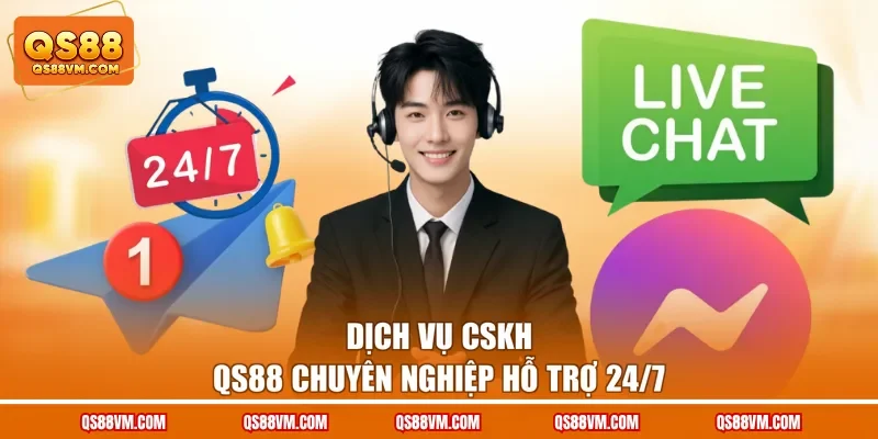 Dịch vụ CSKH QS88 chuyên nghiệp hỗ trợ 24/7