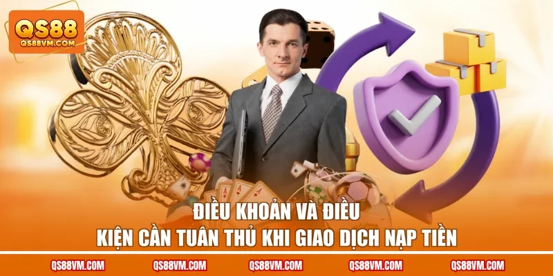 Điều khoản và điều kiện cần tuân thủ khi giao dịch nạp tiền
