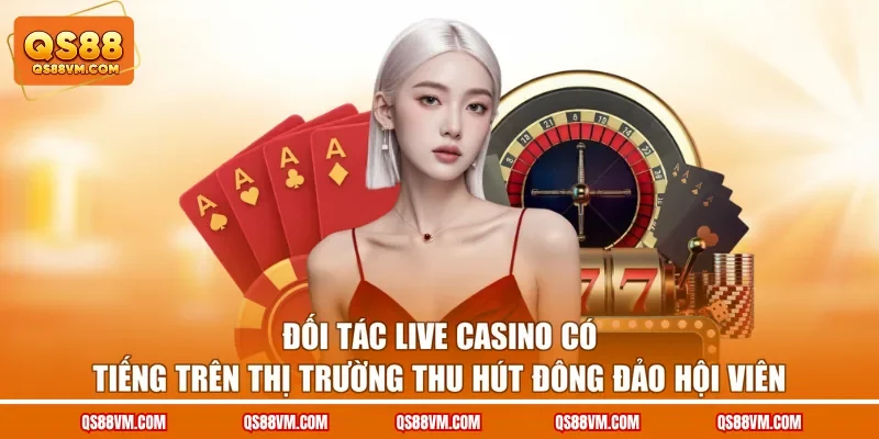 Đối tác Live Casino có tiếng trên thị trường thu hút đông đảo hội viên