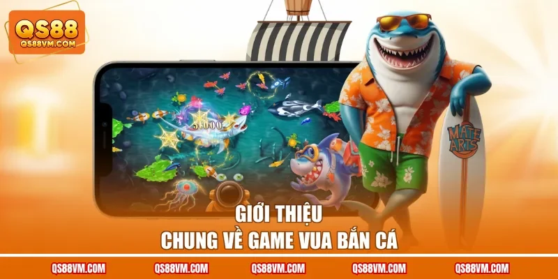 Giới thiệu chung về game Vua Bắn Cá