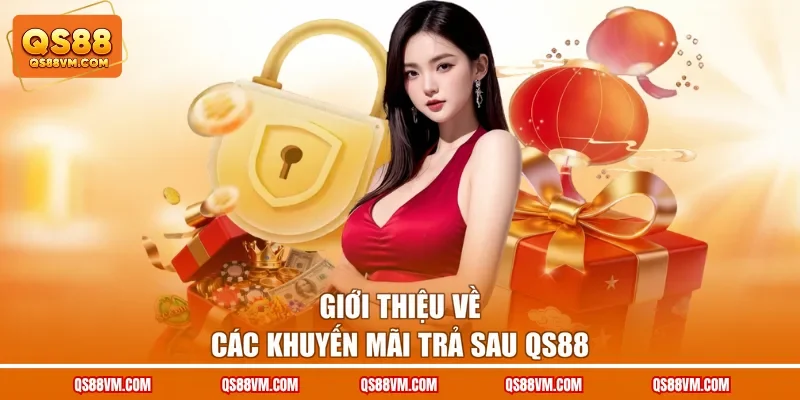 Giới thiệu về các khuyến mãi trả sau QS88