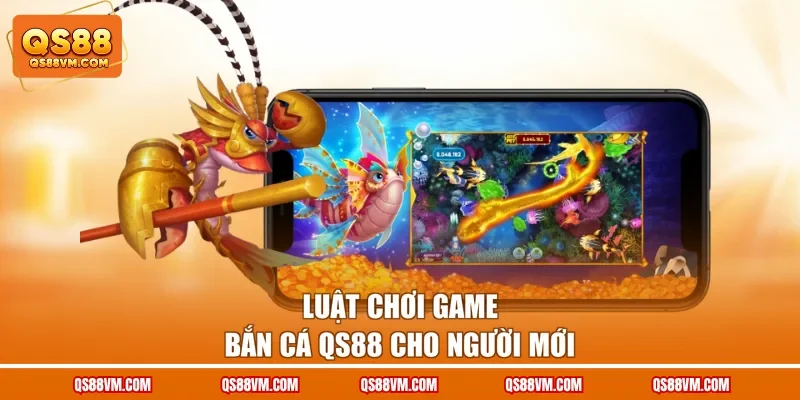 Luật chơi game bắn cá QS88 cho người mới