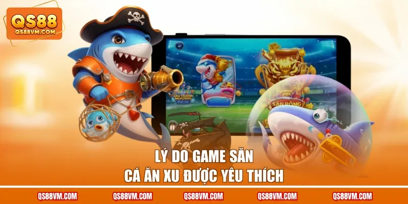 Lý do game săn cá ăn xu được yêu thích