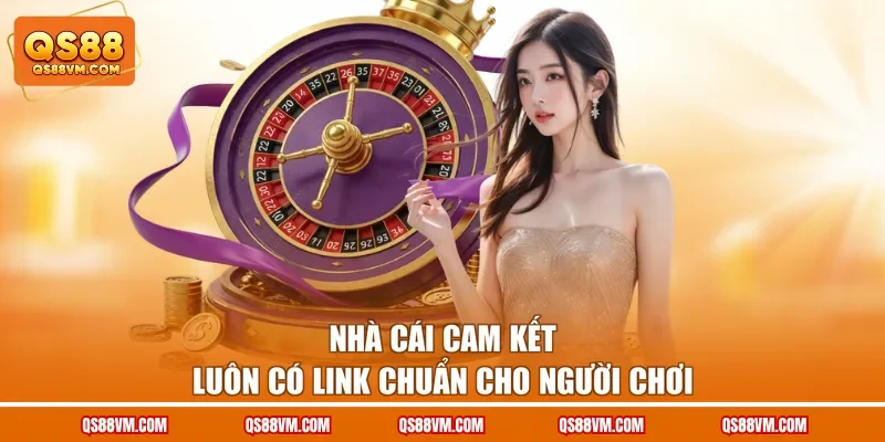 Nhà cái cam kết luôn có link chuẩn an toàn
