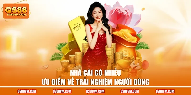 Nhà cái có nhiều ưu điểm về trải nghiệm người dùng