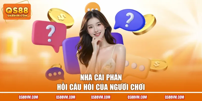 Nhà cái phản hồi câu hỏi của người chơi