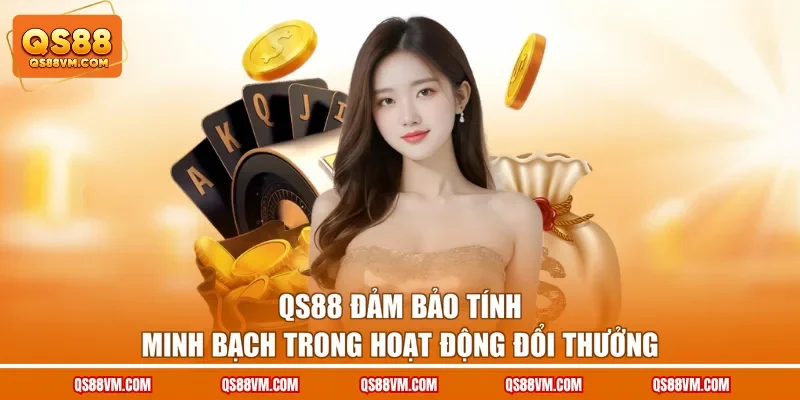 QS88 đảm bảo tính minh bạch trong hoạt động đổi thưởng