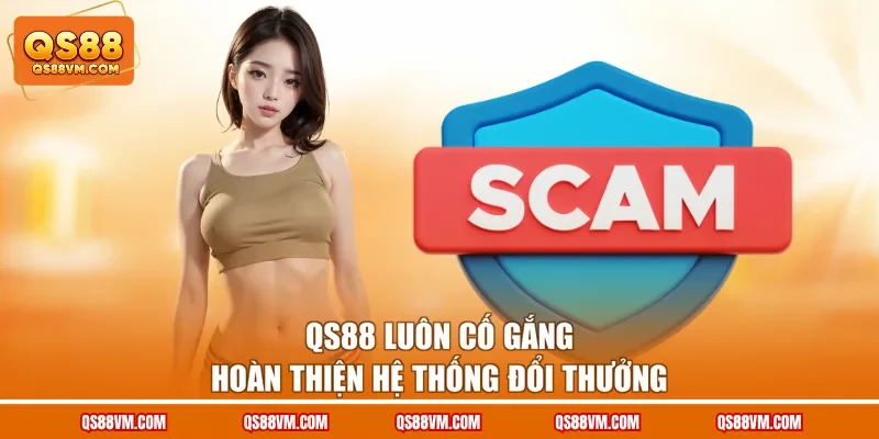 QS88 luôn cố gắng hoàn thiện hệ thống đổi thưởng