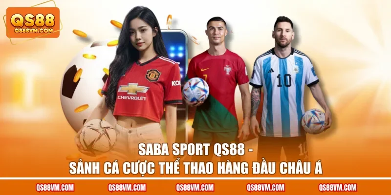 Saba Sport QS88 - Sảnh Cá Cược Thể Thao Hàng Đầu Châu Á
