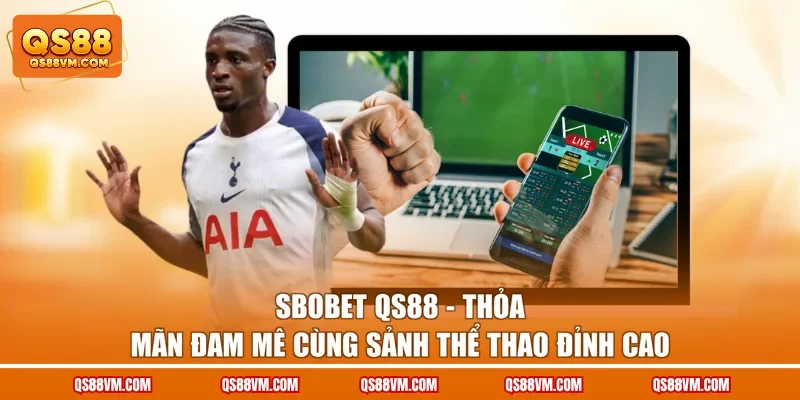 SBOBET QS88 - Thỏa Mãn Đam Mê Cùng Sảnh Thể Thao Đỉnh Cao