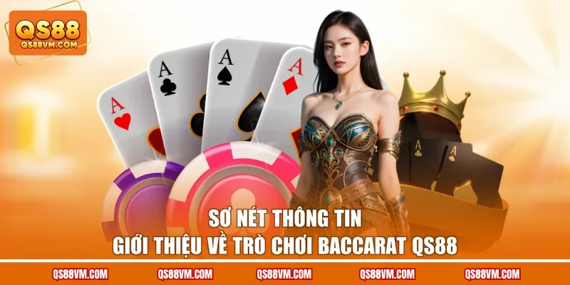 Sơ nét thông tin giới thiệu về trò chơi Baccarat QS88