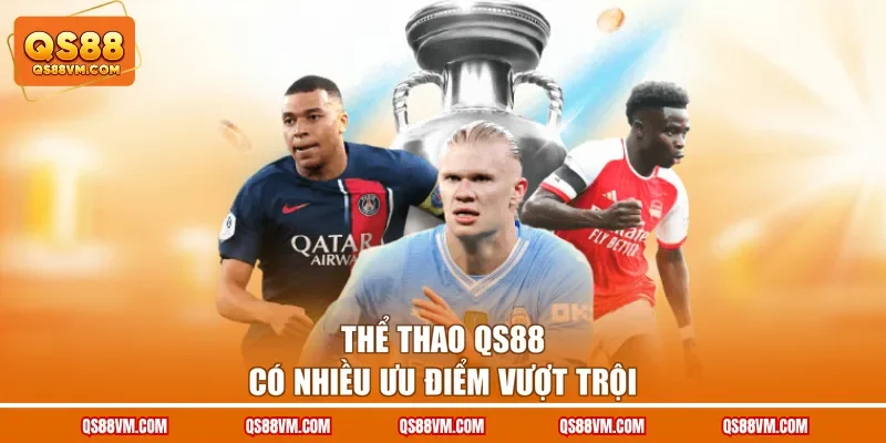 Thể thao QS88 có nhiều ưu điểm vượt trội