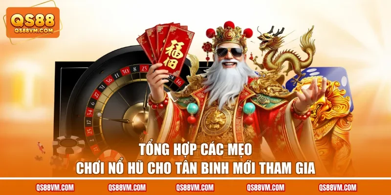 Tổng hợp các mẹo chơi nổ hũ cho tân binh mới tham gia