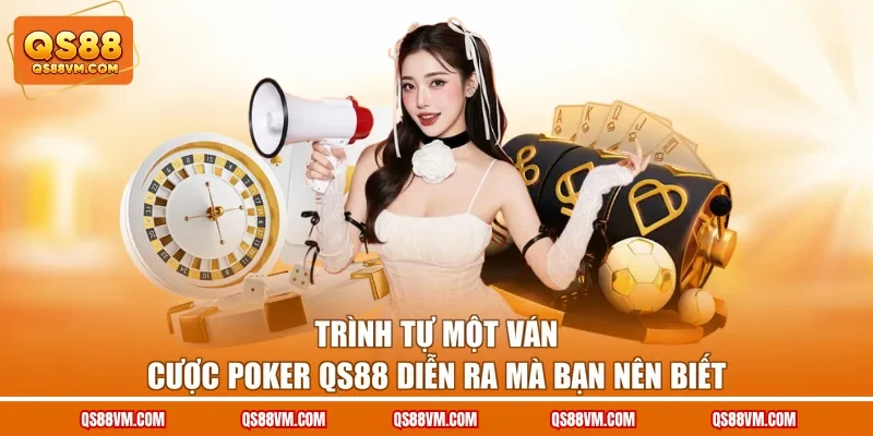 Trình tự một ván cược Poker QS88 diễn ra mà bạn nên biết
