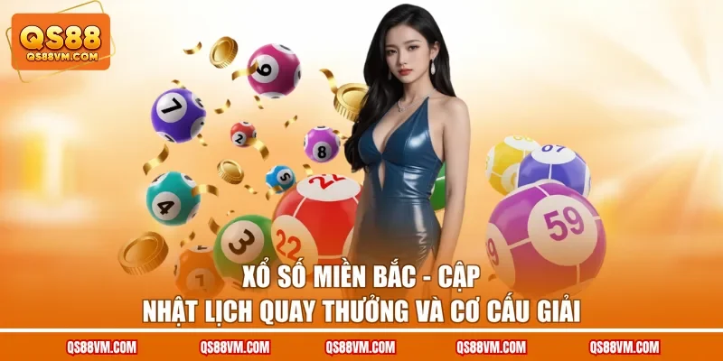 Xổ Số Miền Bắc - Cập Nhật Lịch Quay Thưởng Và Cơ Cấu Giải